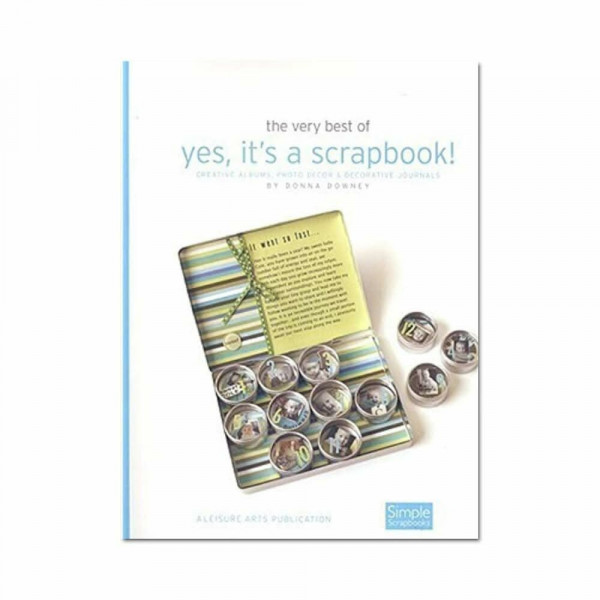 The Very Best of Yes, It's a Scrapbook!: Creative Albums, Photo Decor & Decorative Journals