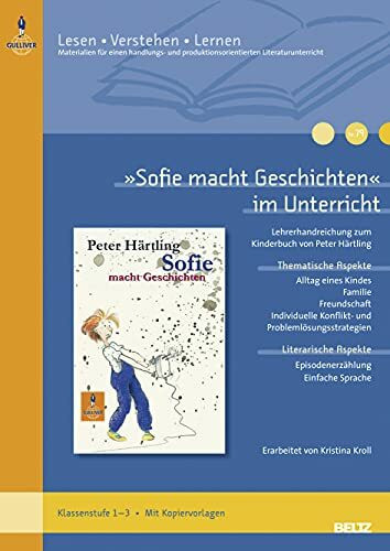»Sofie macht Geschichten« im Unterricht: Lehrerhandreichung zum Kinderbuch von Peter Härtling (Klassenstufe 1–3, mit Kopiervorlagen) (Lesen - Verstehen - Lernen)