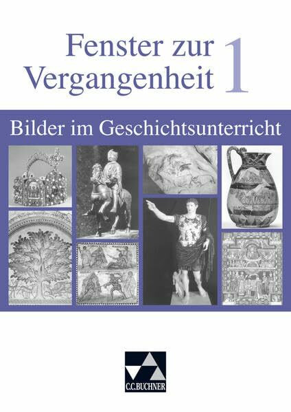 Begleitmaterial Geschichte / Fenster zur Vergangenheit 1: Bilder im Geschichtsunterricht. Von der Frühgeschichte bis zum Mittelalter