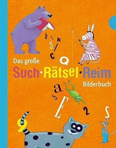 Das große Such-Rätsel-Reim-Bilderbuch: Verflixt, hier stimmt was nicht!; Such mich doch; Zahlen her, sagt der Bär; Es fährt ein Boot nach Schangrila; ... stottern, mit Drachen lachen. Sammelband