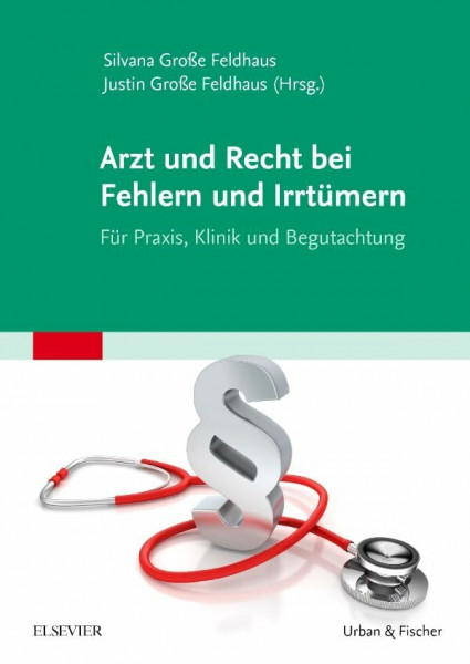 Arzt und Recht bei Fehlern und Irrtümern - Für Praxis, Klinik und Begutachtung: Für Praxis, Klinik und Begutachtung