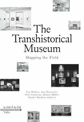 The Transhistorical Museum: Mapping the Field (Vis-à-vis)