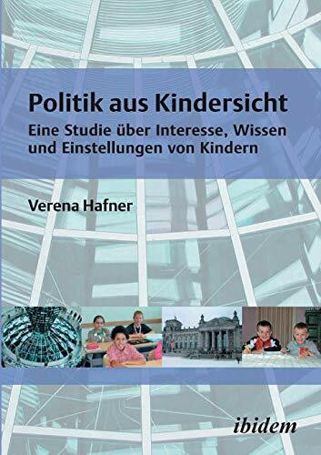 Politik aus Kindersicht: Eine Studie über Interesse, Wissen und Einstellungen von Kindern