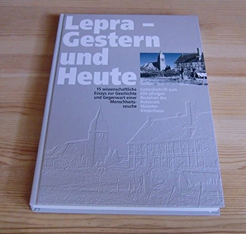 Lepra - Gestern und Heute. 15 wissenschaftliche Essays zur Geschichte und Gegenwart einer Menschheitsseuche. Gedenkschrift zum 650-jährigen Bestehen des Rektorats Münster-Kinderhaus