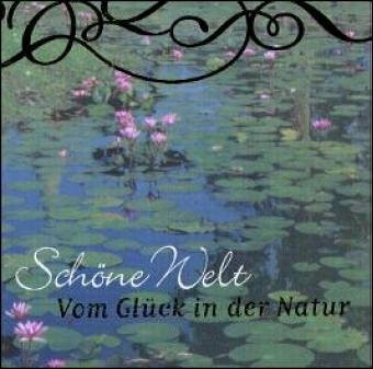 Schöne Welt – Vom Glück in der Natur (Geschenkbücher - BiblioPhilia)