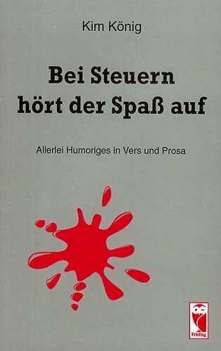 Bei Steuern hört der Spaß auf: Allerlei Humoriges in Vers und Prosa