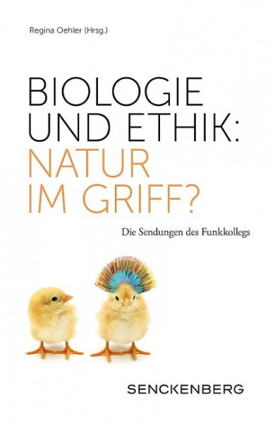 Biologie und Ethik: Natur im Griff?