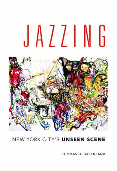 Jazzing: New York City's Unseen Scene (Music in American Life)