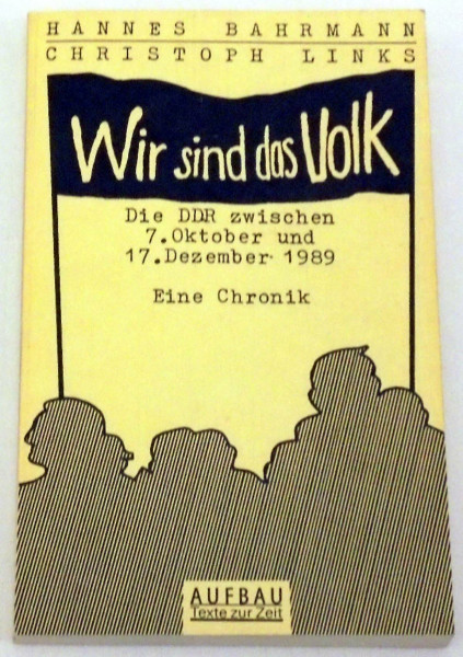 Wir sind das Volk: Die DDR zwischen 7. Oktober und 17. Dezember 1989. Eine Chronik