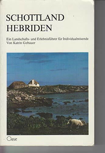 Schottland und Hebriden. Ein Landschafts- und Erlebnisführer für Individualreisende