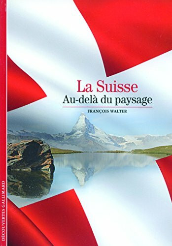 Decouverte Gallimard: La Suisse: au-dela du paysage