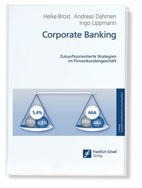 Corporate Banking: Zukunftsorientierte Strategien im Firmenkundengeschäft (Kompendium bankbetrieblicher Anwendungsfelder)