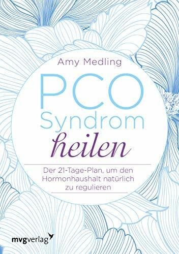 PCO-Syndrom heilen: Der 21-Tage-Plan, um den Hormonhaushalt natürlich zu regulieren