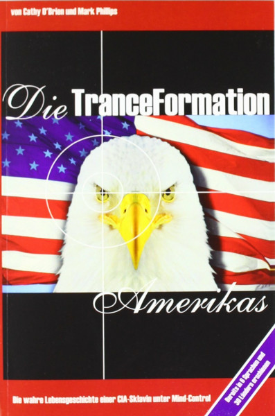 Die TranceFormation Amerikas: Die wahre Lebensgeschichte einer CIA-Sklavin unter Mind-Control