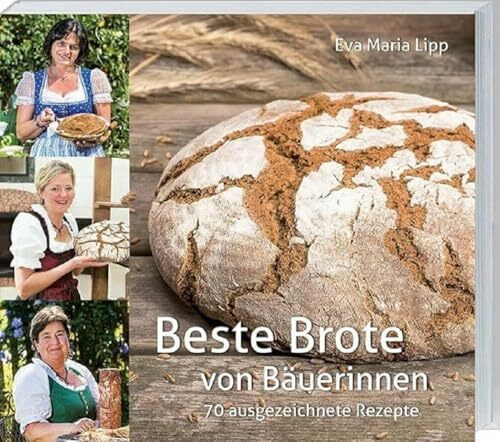 Beste Brote: von Bäuerinnen. 70 ausgezeichnete Rezepte. Vom klassischen Bauernbrot bis zu neuen innovativen Brotkreationen. Mit Tipps & Tricks der Landfrauen.
