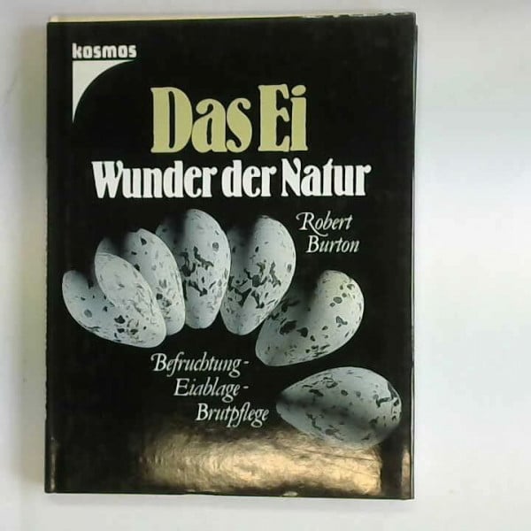Das Ei. Wunder der Natur. Befruchtung, Eiablage, Brutpflege