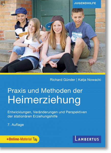 Praxis und Methoden der Heimerziehung: Entwicklungen, Veränderungen und Perspektiven der stationären Erziehungshilfe