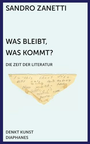 Was bleibt, was kommt?: Die Zeit der Literatur (DENKT KUNST)