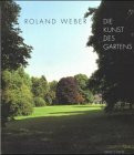 Roland Weber. Die Kunst des Gartens. Landschaftsgärten, Parks und Gartenhöfe