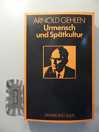 Urmensch und Spätkultur - Philosophische Ergebnisse und Aussagen