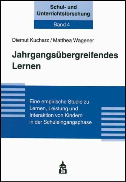Jahrgangsübergreifendes Lernen: Eine empirische Studie zu Lernen, Leistung und Interaktion von Kindern in der Schuleingangsphase (Schul- und Unterrichtsforschung)