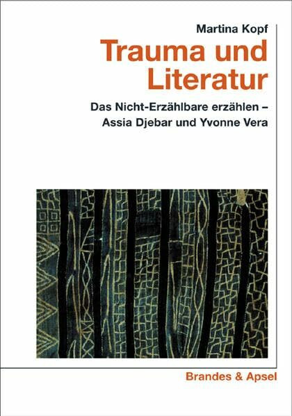 Trauma und Literatur. Das Nicht-Erzählbare erzählen - Assia Djebar und Yvonne Vera (wissen & praxis)