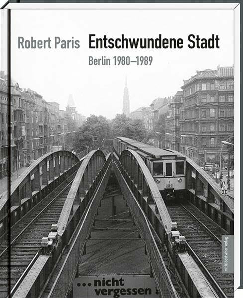 Entschwundene Stadt: Berlin 1980-1989