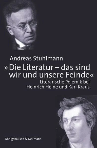 »Die Literatur - das sind wir und unsere Feinde.«: Literarische Polemik bei Heinrich Heine und Karl Kraus (Epistemata Literaturwissenschaft)