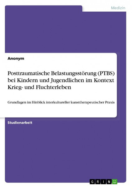 Posttraumatische Belastungsstörung (PTBS) bei Kindern und Jugendlichen im Kontext Krieg- und Fluchterleben