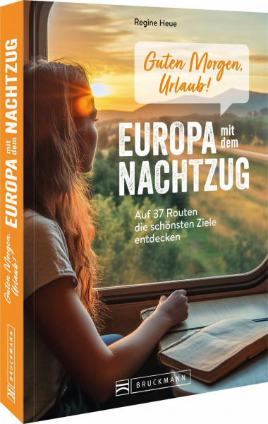Guten Morgen, Urlaub! Europa mit dem Nachtzug: Auf 37 Routen die schönsten Ziele entdecken
