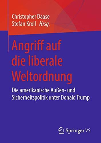 Angriff auf die liberale Weltordnung: Die amerikanische Außen- und Sicherheitspolitik unter Donald Trump