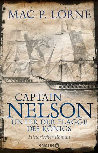 Captain Nelson – Unter der Flagge des Königs: Historischer Roman | Ein Seefahrer-Abenteuerroman