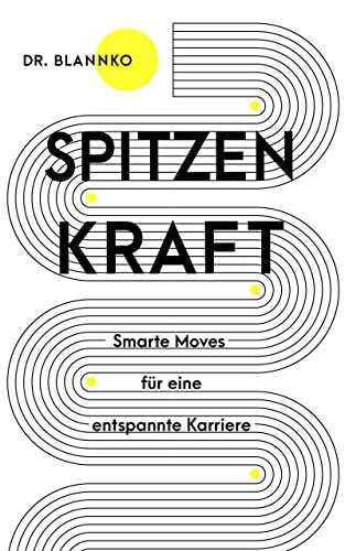 Spitzenkraft - Smarte Moves für eine entspannte Karriere