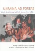 Ukraina ad portas. Ist die Ukraine europäisch genug für die EU?
