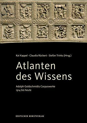 Atlanten des Wissens: Adolph Goldschmidts Corpuswerke 1914 bis heute