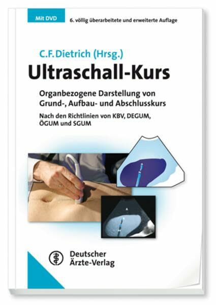 Ultraschall-Kurs: Organbezogene Darstellung von Grund-, Aufbau- und Abschlusskurs Nach den Richtlinien von KBV, DEGUM, ÖGUM und SGUM
