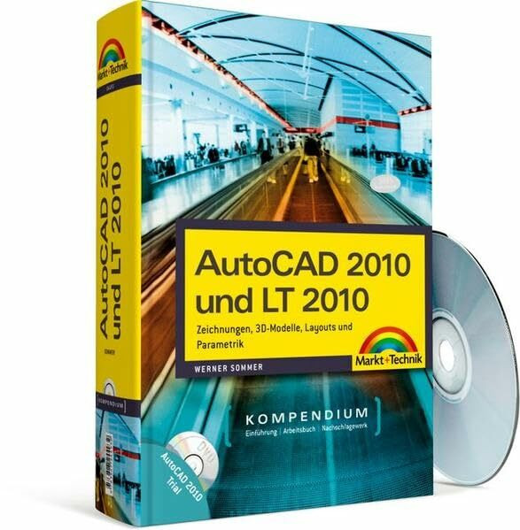 AutoCAD 2010 und LT 2010: Zeichnungen, 3D-Modelle, Layouts: Zeichnungen, 3D-Modelle, Layouts und Parametrik (Kompendium / Handbuch)