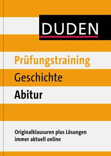 Prüfungstraining Geschichte Abitur: Für dein Abi 2012. Originalklausuren plus Lösungen immer aktuell online. Mit Zugangscode im Buch (Duden - Prüfungstraining)