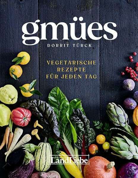 Gmües: Vegetarische Rezepte für jeden Tag Gmües: Vegetarische Rezepte für jeden Tag