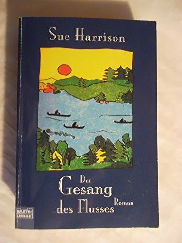 Der Gesang des Flusses (Allgemeine Reihe. Bastei Lübbe Taschenbücher)