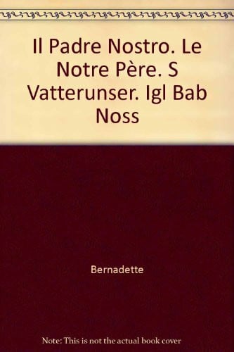 Il Padre Nostro. Le Notre Père. S Vatterunser. Igl Bab Noss [Hardcover] Bernadette