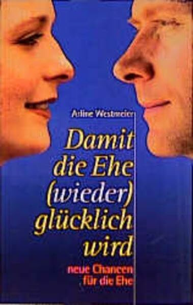 Damit die Ehe (wieder) glücklich wird: Neue Chancen für die Ehe
