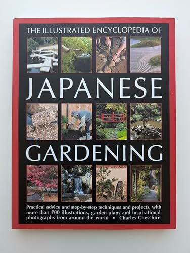 Illustrated Encyclopedia of Japanese Gardening: Practical Advice and Step-by-Step Techniques and Projects, with More Than 700 Illustrations, Garden ... Photographs from Around the World