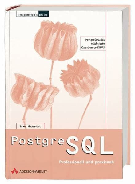PostgreSQL - professionell und praxisnah . (Programmer's Choice)