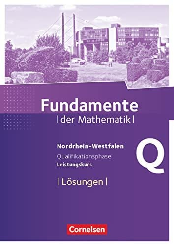 Fundamente der Mathematik - Nordrhein-Westfalen ab 2013 - Qualifikationsphase - Leistungskurs: Lösungen zum Schulbuch Fundamente der Mathematik - Nordrhein-Westfalen ab 2013 - Qualifikationsphase - Leistungskurs: Lösungen zum Schulbuch