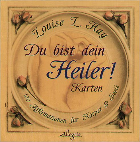 Du bist dein Heiler! Karten: 100 Affirmationen für Körper & Seele