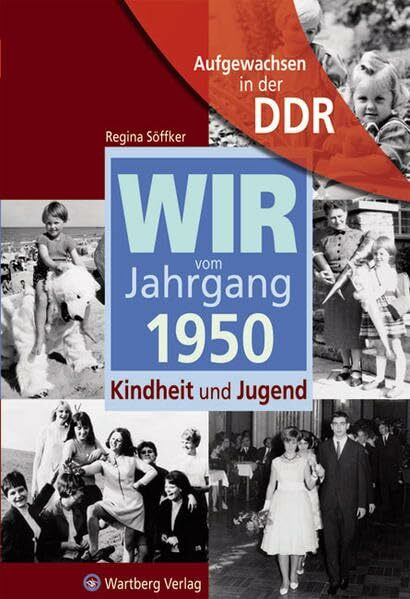 Aufgewachsen in der DDR - Wir vom Jahrgang 1950 - Kindheit und Jugend