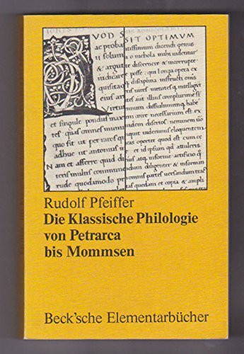 Die Klassische Philologie von Petrarca bis Mommsen (Beck'sche Elementarbücher)