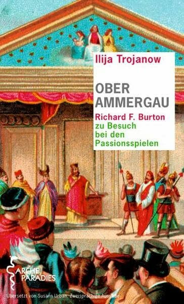 Oberammergau: Richard F. Burton zu Besuch bei den Passionsspielen. Dt. /Engl.