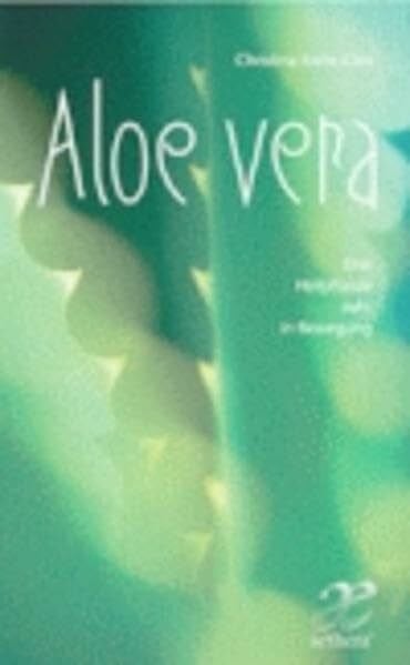 Aloe Vera: Ein Heilpflanze ruht in Bewegung: Eine Heilpflanze ruht in Bewegung